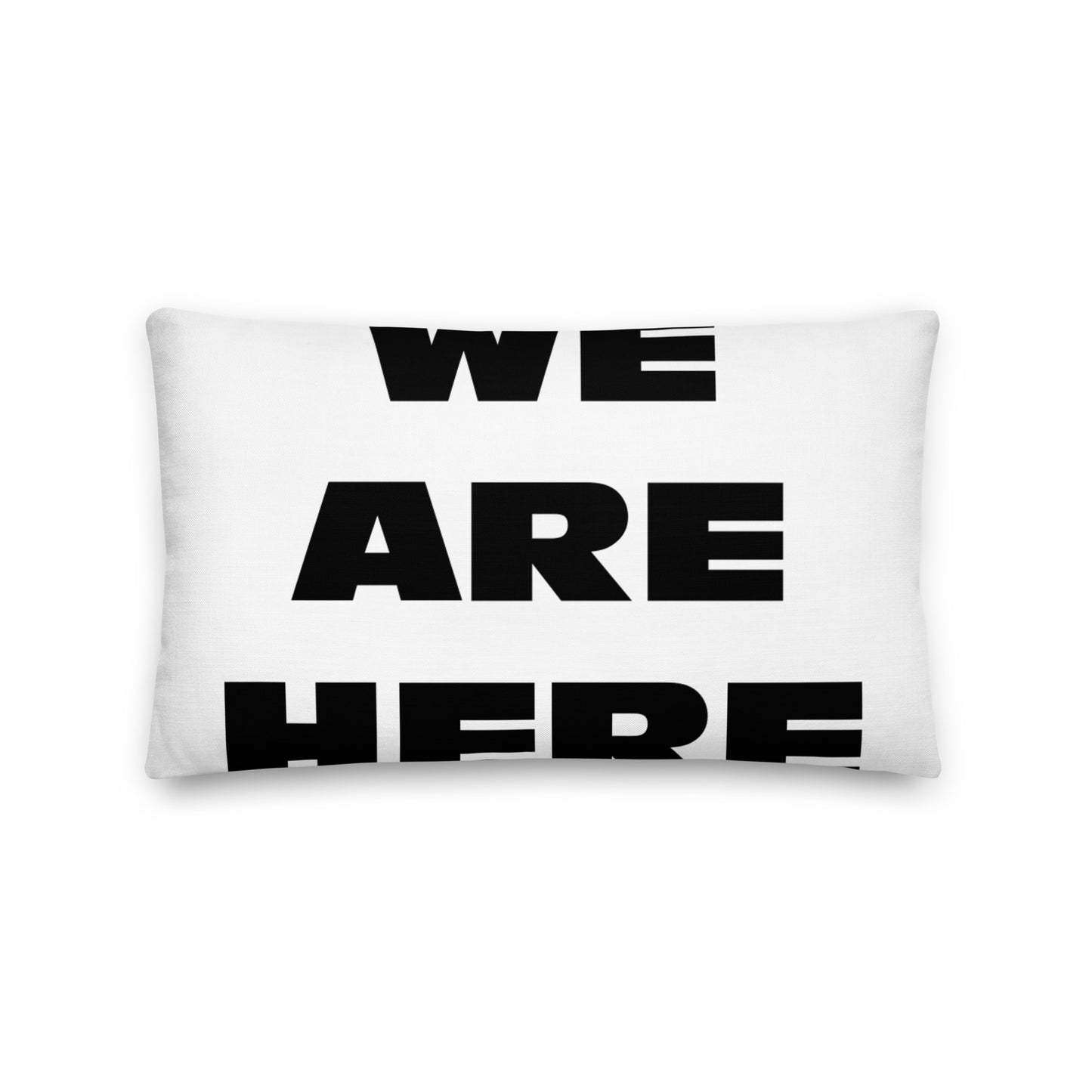 "We Are Here" Premium Pillow