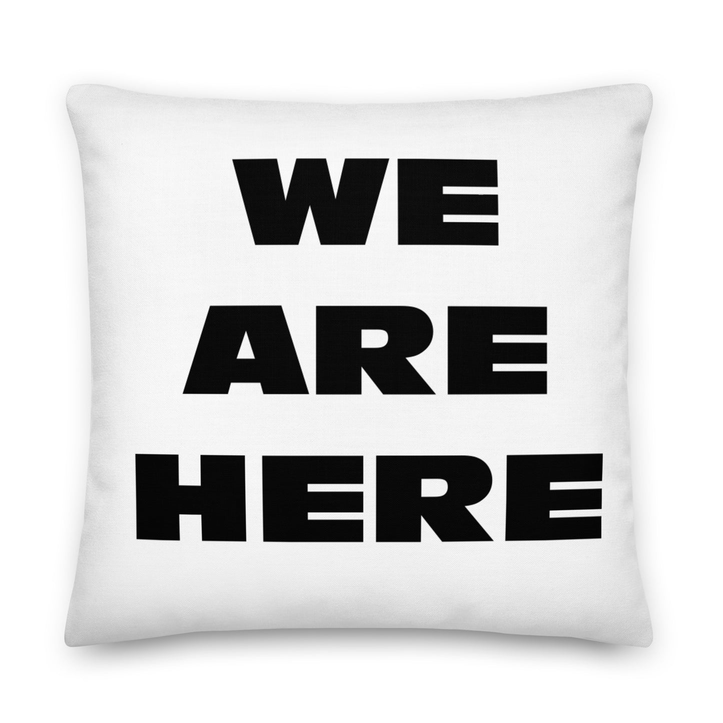 "We Are Here" Premium Pillow