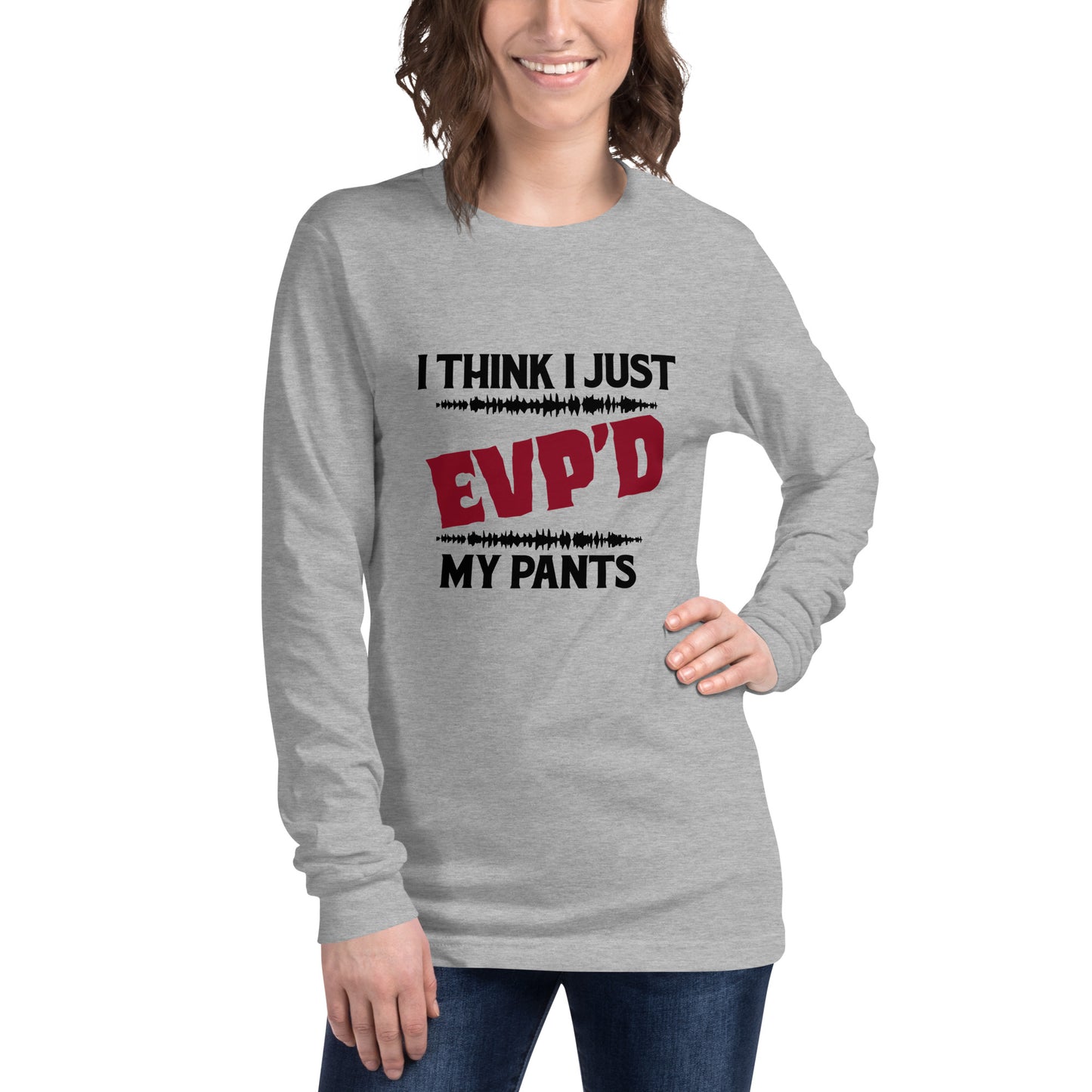 "I Think I Just EVP'd My Pants" / Unisex Long Sleeve Tee