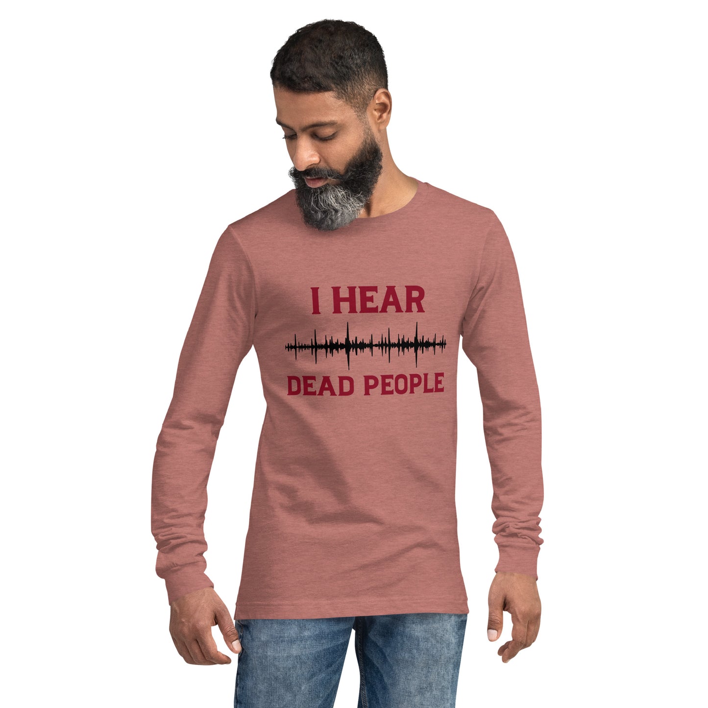 "I Hear Dead People" / Unisex Long Sleeve Tee
