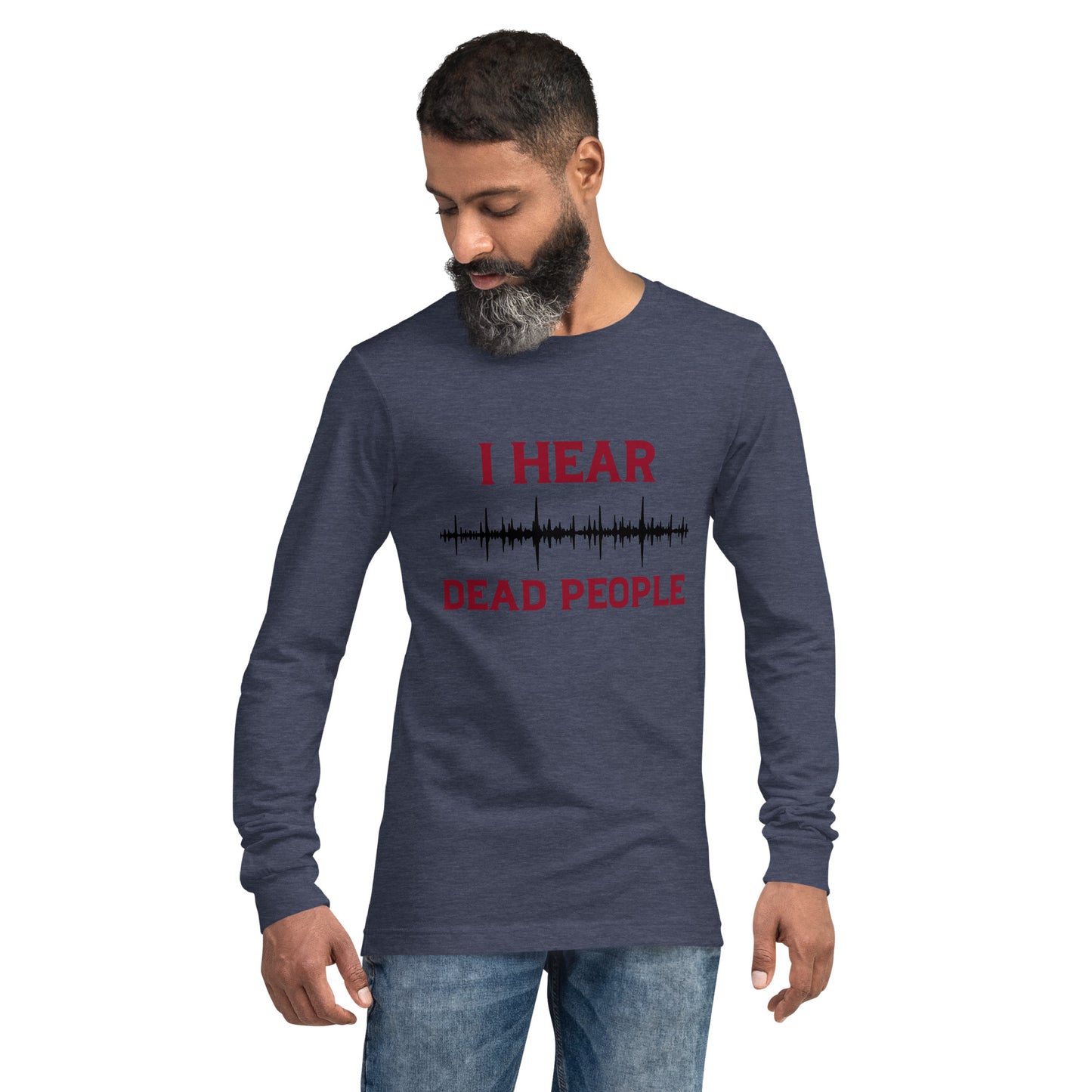 "I Hear Dead People" / Unisex Long Sleeve Tee