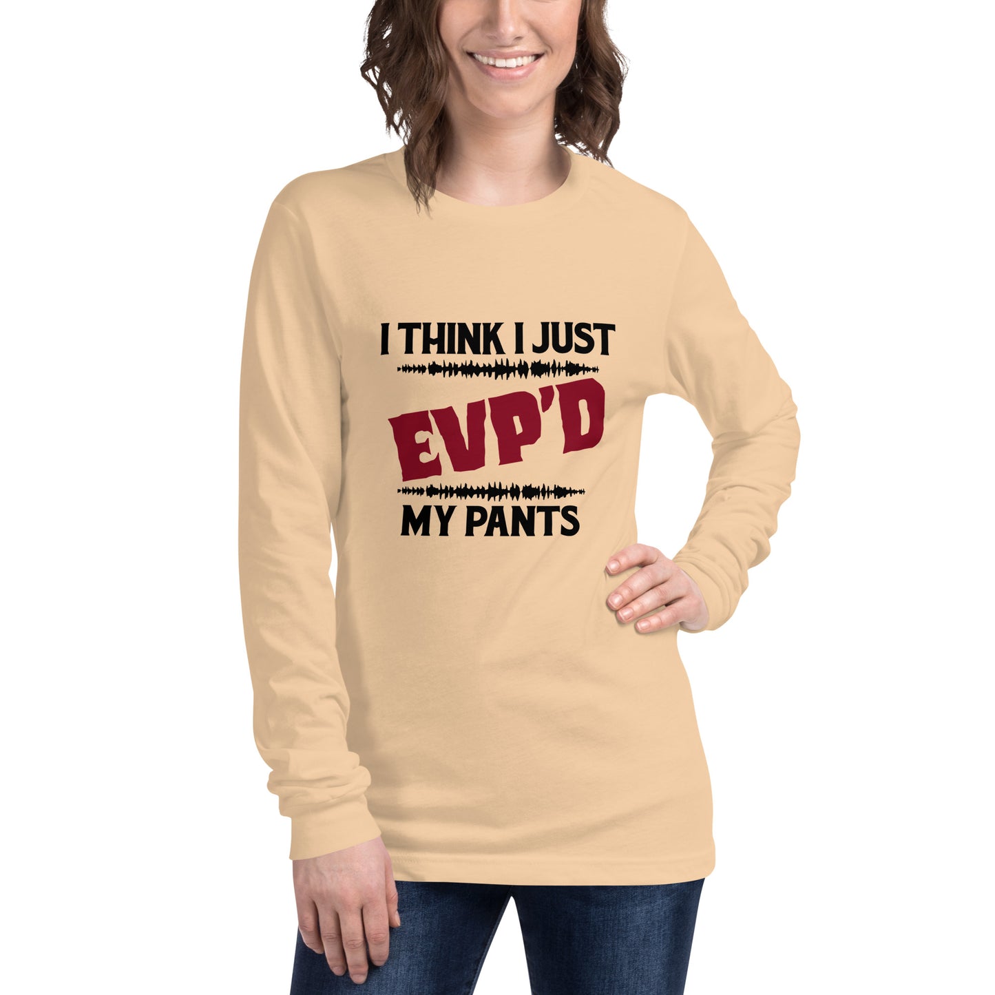 "I Think I Just EVP'd My Pants" / Unisex Long Sleeve Tee