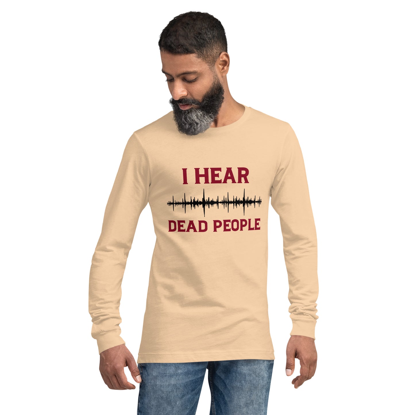 "I Hear Dead People" / Unisex Long Sleeve Tee