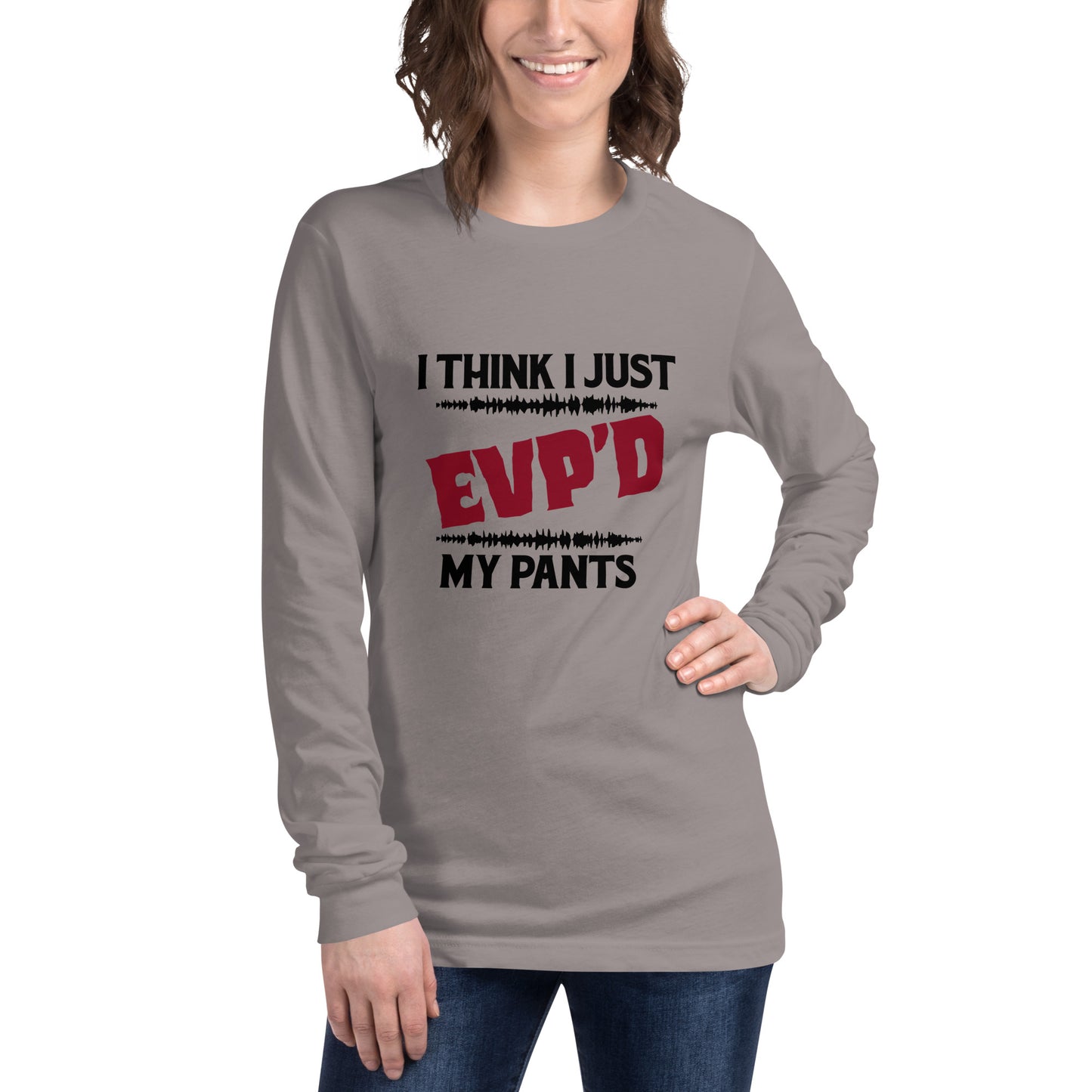 "I Think I Just EVP'd My Pants" / Unisex Long Sleeve Tee