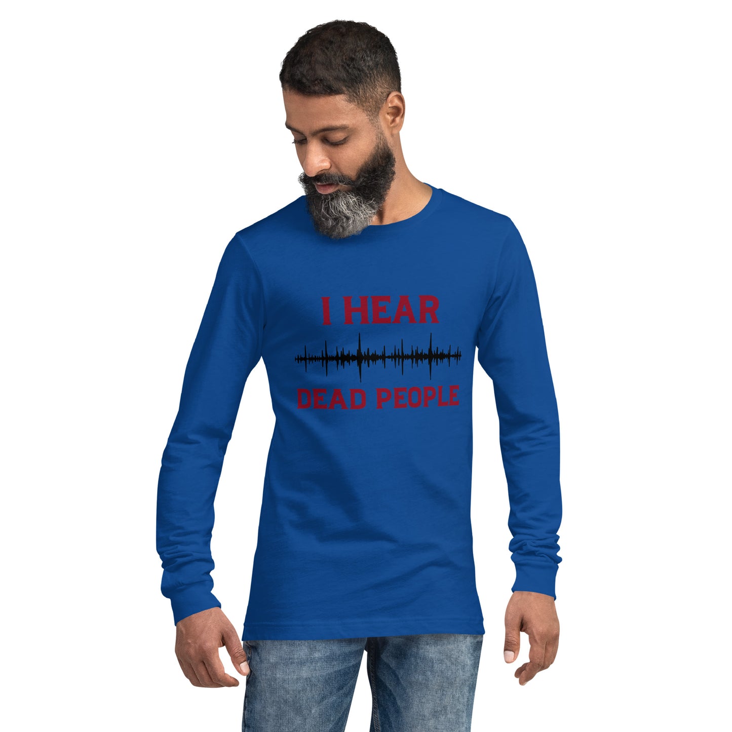 "I Hear Dead People" / Unisex Long Sleeve Tee