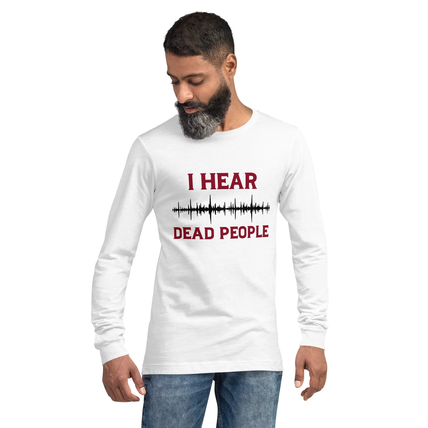 "I Hear Dead People" / Unisex Long Sleeve Tee