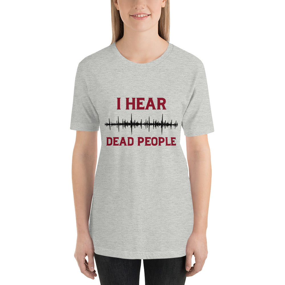 "I Hear Dead People" / Unisex t-shirt