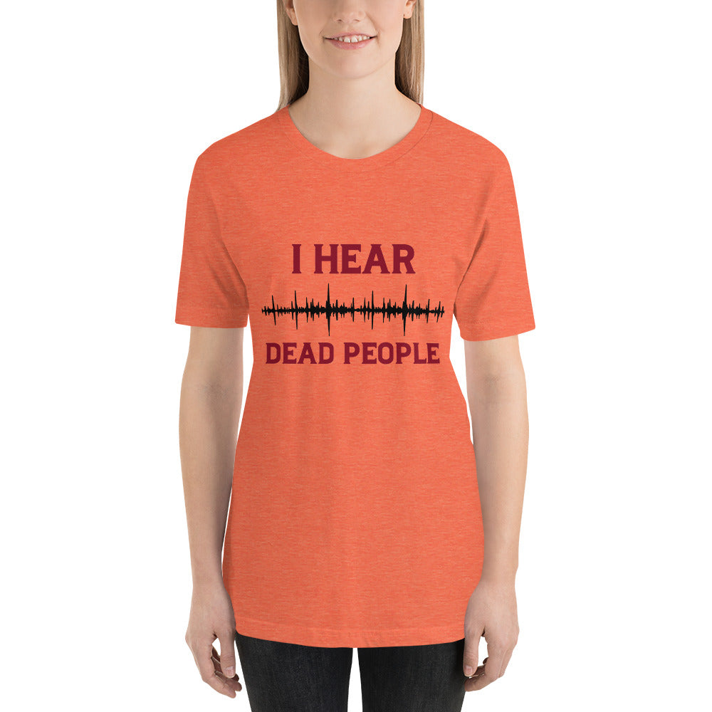 "I Hear Dead People" / Unisex t-shirt