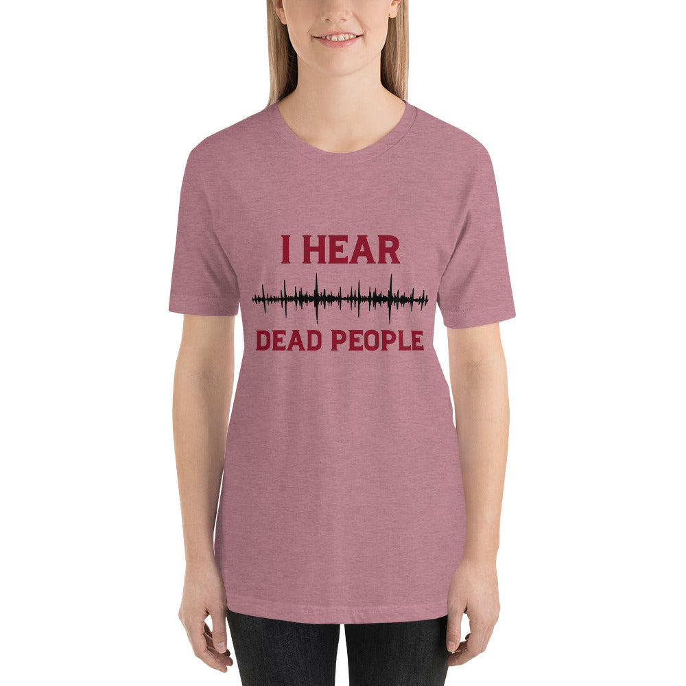 "I Hear Dead People" / Unisex t-shirt