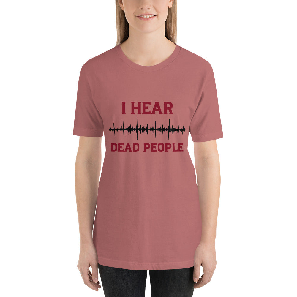 "I Hear Dead People" / Unisex t-shirt