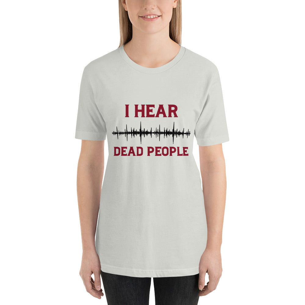 "I Hear Dead People" / Unisex t-shirt