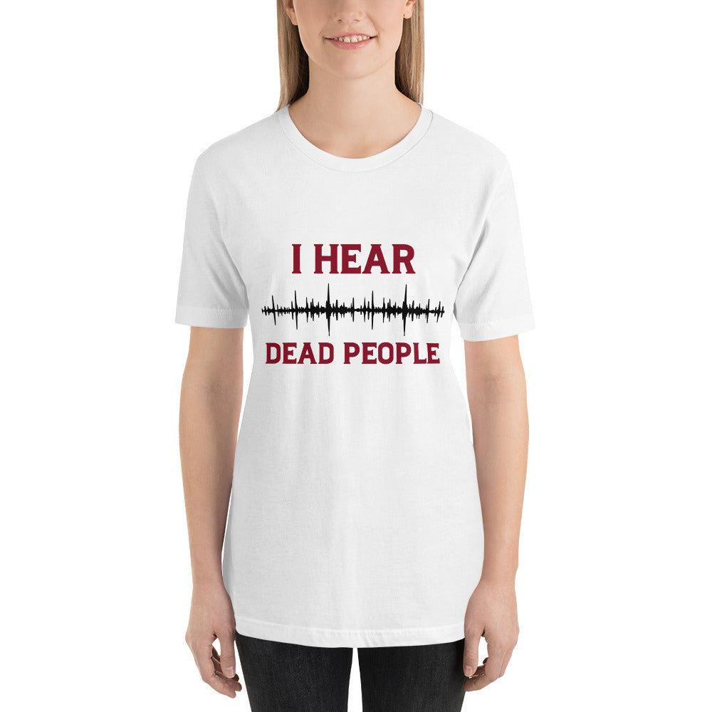 "I Hear Dead People" / Unisex t-shirt