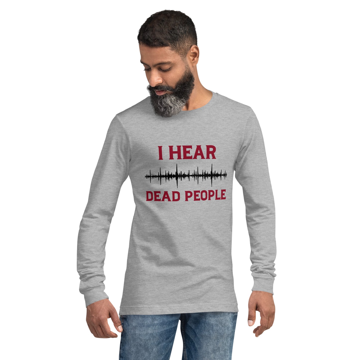 "I Hear Dead People" / Unisex Long Sleeve Tee