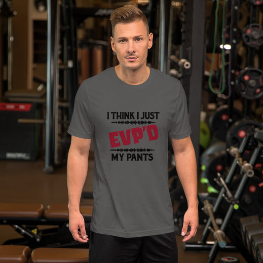 "I Think I Just EVP'd My Pants" / Unisex t-shirt