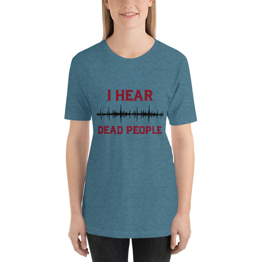"I Hear Dead People" / Unisex t-shirt