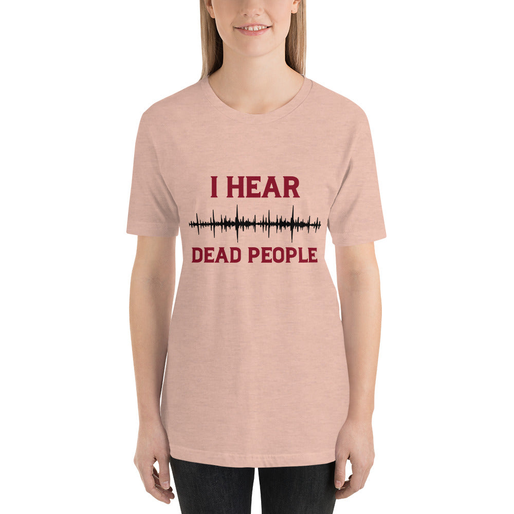 "I Hear Dead People" / Unisex t-shirt